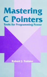 Mastering C pointers :tools for programming power — Robert J Traister